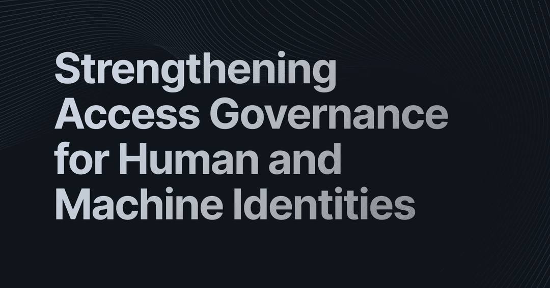 Strengthening  Access Governance for Human and Machine Identities