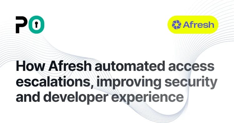 How Afresh automated access escalations, improving security and developer experience 