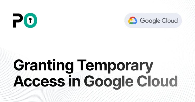 Granting Temporary Access in Google Cloud 