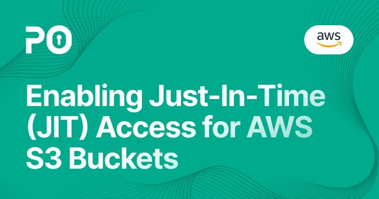 Enabling Just-In-Time (JIT) Access for AWS S3 Buckets