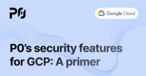 P0’s security features for GCP: A primer