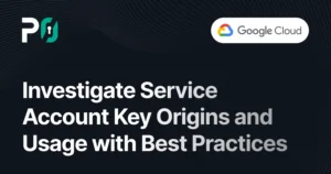 Investigate Service Account Key Origins and Usage with Best Practices